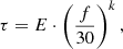 $$ \begin{aligned} \tau = E \cdot \left(\frac{f}{30}\right) ^{k}, \end{aligned} $$