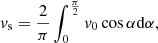 $$ \begin{aligned} v_{\rm s} =\frac{2}{\pi }\int _0 ^{\frac{\pi }{2}} v_0 \cos \alpha \mathrm{d} \alpha , \end{aligned} $$