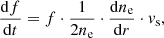 $$ \begin{aligned} \frac{\mathrm{d}f}{\mathrm{d}t} =f\cdot \frac{1}{2n_{\rm e}}\cdot \frac{\mathrm{d}n_{\rm e}}{\mathrm{d}r}\cdot v_{\rm s}, \end{aligned} $$