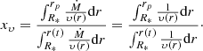 $$ \begin{aligned} x_\upsilon = \frac{\int _{R_*}^{r_p} \frac{\dot{M}}{\upsilon(r)} \mathrm{d}r}{\int _{R_*}^{r(t)} \frac{\dot{M}}{\upsilon(r)} \mathrm{d}r} = \frac{\int _{R_*}^{r_p} \frac{1}{\upsilon(r)} \mathrm{d}r}{\int _{R_*}^{r(t)} \frac{1}{\upsilon(r)} \mathrm{d}r}\cdot \end{aligned} $$