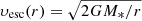 $ v_{\mathrm{esc}}(r) = \sqrt{2 G M_* / r} $