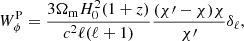 $$ \begin{aligned} W^\mathrm{P}_{\phi } = \frac{3 \Omega _{\rm m} H_0^2 (1+z)}{c^2 \ell (\ell +1)} \frac{(\chi \prime - \chi ) \chi }{\chi \prime } \delta _\ell , \end{aligned} $$