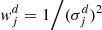 $$ \begin{aligned} { w}^d_j&= 1\Big / (\sigma ^d_j)^2 \end{aligned} $$
