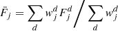 $$ \begin{aligned} \bar{F}_j&= \sum _d { w}^d_j F^d_j \Bigg / \sum _d { w}^d_j \end{aligned} $$