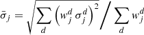 $$ \begin{aligned} \bar{\sigma }_j&= \sqrt{\sum _d \left({ w}^d_j\,\sigma ^d_j\right)^2} \Bigg / \sum _d { w}^d_j \end{aligned} $$