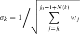 $$ \begin{aligned} \sigma _k&= 1\Bigg / {\sqrt{\sum _{j=j_0}^{j_0-1+N(k)} { w}_j}} \end{aligned} $$