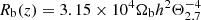 $ R_{\mathrm{b}}(z)=3.15\times 10^4 \Omega_{\mathrm{b}} h^2\Theta_{2.7}^{-4} $