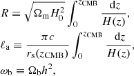$$ \begin{aligned}&R \equiv \sqrt{\Omega _{\rm m} H_0^2}\int _0^{z_{\rm CMB}} \frac{\text{ d}z}{H(z)},\nonumber \\&\ell _{\rm a} \equiv \frac{\pi c}{r_{\rm s}(z_{\rm CMB})}\int _0^{z_{\rm CMB}}\frac{\text{ d}z}{H(z)},\\&\omega _{\rm b} \equiv \Omega _{\rm b} h^2,\nonumber \end{aligned} $$