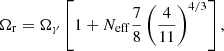 $$ \begin{aligned} \Omega _{\rm r}=\Omega _{\gamma }\left[1+N_{\rm eff}\frac{7}{8}\left(\frac{4}{11}\right)^{4/3}\right], \end{aligned} $$