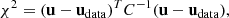 $$ \begin{aligned} \chi ^2=(\mathbf u -\mathbf u _{\rm data})^TC^{-1}(\mathbf u -\mathbf u _{\rm data}), \end{aligned} $$