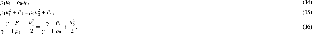 \begin{align}&\rho_1 u_1 \,{=}\, \rho_0u_0,\\[1pt] &\rho_1u_1^2&#x002B;P_1 \,{=}\, \rho_0u_0^2&#x002B;P_0,\\[1pt] &\frac{\gamma}{\gamma-1}\frac{P_1}{\rho_1}&#x002B;\frac{u_1^2}{2}\,{=}\,\frac{\gamma}{\gamma-1}\frac{P_0}{\rho_0}&#x002B;\frac{u_0^2}{2}, \end{align}
