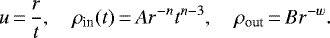 \begin{align*}u\,{=}\,\frac{r}{t},\quad\rho_{\text{in}}(t)\,{=}\,Ar^{-n}t^{n-3},\quad\rho_{\text{out}}\,{=}\,Br^{-w}. \end{align*}