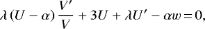 \begin{align*}\lambda\left(U-\alpha\right)\frac{V^{\prime}}{V}&#x002B;3U&#x002B;\lambda U^{\prime}-\alpha w\,{=}\,0, \end{align*}