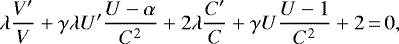 \begin{align*}\lambda\frac{V^{\prime}}{V}&#x002B;\gamma\lambda U^{\prime}\frac{U-\alpha}{C^2}&#x002B; 2\lambda\frac{C^{\prime}}{C}&#x002B;\gamma U\frac{U-1}{C^2}&#x002B;2\,{=}\,0, \end{align*}