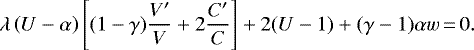 \begin{align*}\lambda\left(U-\alpha\right)\left[(1-\gamma)\frac{V^{\prime}}{V}&#x002B; 2\frac{C^{\prime}}{C}\right]&#x002B;2(U-1)&#x002B;(\gamma-1)\alpha w\,{=}\,0. \end{align*}