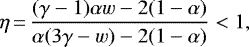 \begin{align*}\eta\,{=}\,\frac{(\gamma-1)\alpha w-2(1-\alpha)}{\alpha(3\gamma- w)-2(1-\alpha)}<1, \end{align*}