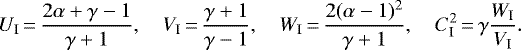 \begin{align*} U_{\text{I}}\,{=}\,\frac{2\alpha&#x002B;\gamma-1}{\gamma&#x002B;1},\quad V_{\text{I}}\,{=}\,\frac{\gamma&#x002B;1} {\gamma-1},\quad W_{\text{I}}\,{=}\,\frac{2(\alpha-1)^2}{\gamma&#x002B;1},\quad C^2_{\text{I}}\,{=}\,\gamma\frac{W_{\text{I}}}{V_{\text{I}}}.\end{align*}