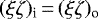 $(\xi\zeta)_{\text{i}}\,{=}\,(\xi\zeta)_{\text{o}}$