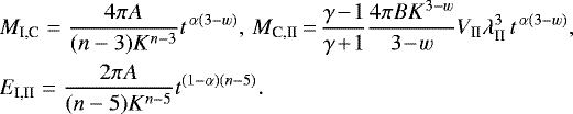 \begin{align*}&M_{\text{I,C}}=\frac{4\pi A}{(n-3)K^{n-3}}t^{\,\alpha(3-w)}, \,M_{\text{C,II}}\,{=}\,\frac{\gamma\!-\!1}{\gamma\!&#x002B;\!1}\frac{4\pi BK^{3-w}}{3\!-\!w} V_{\text{II}}\lambda_{\text{II}}^3\,t^{\,\alpha(3-w)},\nonumber\\ &E_{\text{I,II}}=\frac{2\pi A}{(n-5)K^{n-5}}t^{(1-\alpha)(n-5)}. \end{align*}