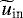 $\widetilde{u}_{\text{in}}$