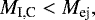 \begin{align*}M_{\text{I,C}}<M_{\text{ej}}, \end{align*}