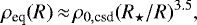\begin{align*}\rho_{\text{eq}}(R)\,{\approx}\,\rho_{0,\text{csd}}(R_{\star}/R)^{3.5}, \end{align*}