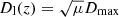 $ D_{\mathrm{l}}(z)=\sqrt{\mu}D_{\max} $