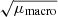 $ \sqrt{\mu_{\mathrm{macro}}} $