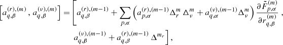 $$ \begin{aligned} \left[ a^{(r),(m)}_{q,\beta } \, , \, a^{(\nu ),(m)}_{q,\beta } \right] =&\left[ a^{(r),(m-1)}_{q,\beta } + \sum _{p,\alpha } \left(a^{(r),(m-1)}_{p,\alpha } \Delta ^m_r\,\Delta ^m_\nu + a^{(\nu ),(m-1)}_{q,\alpha } \Delta ^m_\nu \right) \frac{\partial \tilde{F}^{(m)}_{p,\alpha }}{\partial r^{(m)}_{q,\beta }} \right. , \nonumber \\&\left. \, a^{(\nu ),(m-1)}_{q,\beta } + a^{(r),(m-1)}_{q,\beta } \,\Delta ^{m_r} \right], \end{aligned} $$