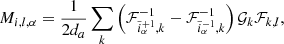 $$ \begin{aligned} M_{i,l,\alpha } = \frac{1}{2 d_a} \sum _k \left(\mathcal{F} ^{-1}_{\tilde{i}^{+1}_\alpha ,k} -\mathcal{F} ^{-1}_{\tilde{i}^{-1}_\alpha ,k} \right) \mathcal{G} _k \mathcal{F} _{k,l}, \end{aligned} $$