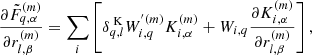 $$ \begin{aligned} \frac{\partial \tilde{F}^{(m)}_{q,\alpha }}{\partial r^{(m)}_{l,\beta }} = \sum _i \left[ \delta ^\text{ K}_{q,l} W^{^{\prime }(m)}_{i,q} K^{(m)}_{i,\alpha } + W_{i,q} \frac{\partial K^{(m)}_{i,\alpha }}{\partial r^{(m)}_{l,\beta }} \right], \end{aligned} $$