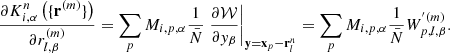 $$ \begin{aligned} \frac{\partial K^n_{i,\alpha }\left( \{\mathbf{r}^{(m)}\}\right) }{\partial r^{(m)}_{l,\beta }} = \sum _p M_{i,p,\alpha } \frac{1}{\bar{N}} \left.\frac{\partial \mathcal{W} }{\partial { y}_\beta }\right|_{\mathbf{y} = \mathbf{x}_p - \mathbf{r}^n_l} = \sum _p M_{i,p,\alpha } \frac{1}{\bar{N}} W^{^{\prime }(m)}_{p,l,\beta }. \end{aligned} $$