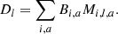 $$ \begin{aligned} D_{l} = \sum _{i,a} B_{i,a} M_{i,l,a}. \end{aligned} $$