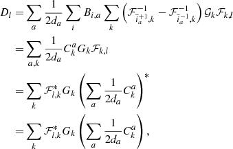 $$ \begin{aligned} D_{l} =&\sum _a \frac{1}{2 d_a} \sum _i B_{i,a} \sum _{k} \left(\mathcal{F} ^{-1}_{\tilde{i}^{+1}_a,k} -\mathcal{F} ^{-1}_{\tilde{i}^{-1}_a,k} \right) \mathcal{G} _k \mathcal{F} _{k,l} \nonumber \\ =&\sum _{a,k} \frac{1}{2 d_a} C^a_k G_k \mathcal{F} _{k,l} \nonumber \\ =&\sum _k \mathcal{F} ^{*}_{l,k} G_k \left(\sum _a \frac{1}{2 d_a} C^a_k\right)^{*} \nonumber \\ =&\sum _k \mathcal{F} ^{*}_{l,k} G_k \left(\sum _a \frac{1}{2 d_a} C^a_k\right) , \end{aligned} $$