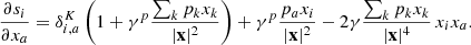 $$ \begin{aligned} \frac{\partial s_i}{\partial x_a} = \delta ^K_{i,a} \left(1 + \gamma ^p \frac{\sum _k p_k x_k}{|\mathbf{x}|^2} \right) + \gamma ^p \frac{p_a x_i}{|\mathbf{x}|^2} - 2 \gamma \frac{\sum _k p_k x_k}{|\mathbf{x}|^4}\, x_i x_a. \end{aligned} $$