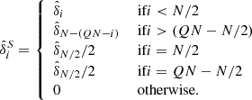 $$ \begin{aligned} \hat{\delta }^S_{i} = \left\{ \begin{array}{ll} \hat{\delta }_i&\text{ if} i < N/2 \\ \hat{\delta }_{N-(Q N - i)}&\text{ if} i > (Q N - N/2) \\ \hat{\delta }_{N/2} / 2&\text{ if} i = N/2 \\ \hat{\delta }_{N/2} / 2&\text{ if} i = Q N - N/2 \\ 0&\text{ otherwise}. \end{array} \right. \end{aligned} $$