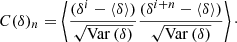 $$ \begin{aligned} C(\delta )_n =\left\langle \frac{(\delta ^i-\left\langle \delta \right\rangle )}{\sqrt{\mathrm{Var} \left(\delta \right)}} \frac{(\delta ^{i+n}-\left\langle \delta \right\rangle )}{\sqrt{\mathrm{Var} \left(\delta \right)}} \right\rangle \cdot \end{aligned} $$