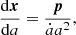 $$ \begin{aligned} \frac{\mathrm{d} \boldsymbol{x}}{\mathrm{d} a}=\frac{\boldsymbol{p}}{\dot{a}a^2}, \end{aligned} $$