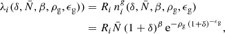 $$ \begin{aligned} \lambda _i(\delta ,\bar{N},\beta ,\rho _{\rm g},\epsilon _{\rm g}))&= R_i\,n^{ g}_i(\delta ,\bar{N},\beta ,\rho _{\rm g},\epsilon _{\rm g})\nonumber \\&= R_i\bar{N}\,(1+\delta )^{\beta }\,\mathrm{e} ^{-\rho _{\rm g}\,(1+\delta )^{-\epsilon _{\rm g}}}, \end{aligned} $$