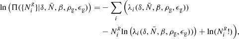 $$ \begin{aligned} \mathrm{ln} \left(\Pi (\{N^{ g}_i\}|\delta ,\bar{N},\beta ,\rho _{\rm g},\epsilon _{\rm g})\right) =&- \sum _i\Big (\lambda _i(\delta ,\bar{N},\beta ,\rho _{\rm g},\epsilon _{\rm g}))\nonumber \\ &-N^{ g}_i\mathrm{ln} \left(\lambda _i(\delta ,\bar{N},\beta ,\rho _{\rm g},\epsilon _{\rm g}))\right)+\mathrm{ln} (N^{ g}_i!)\Big ), \end{aligned} $$