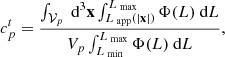 $$ \begin{aligned} c^t_p = \frac{\int _{\mathcal{V} _p} \text{ d}^3 \mathbf{x} \int _{L_\text{ app}(|\mathbf{x}|)}^{L_\text{ max}} \Phi (L)\text{ d}L}{V_p \int _{L_\text{ min}}^{L_\text{ max}} \Phi (L)\text{ d}L}, \end{aligned} $$
