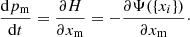 $$ \begin{aligned} \frac{\mathrm{d} p_{\rm m}}{\mathrm{d} t} = \frac{\partial H}{\partial x_{\rm m}} = - \frac{\partial \Psi (\{x_i\})}{\partial x_{\rm m}}\cdot \end{aligned} $$