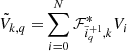 $$ \begin{aligned} \tilde{V}_{k,q} =&\sum _{i=0}^{N} \mathcal{F} ^*_{\tilde{i}^{+1}_q,k} V_i \end{aligned} $$