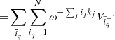 $$ \begin{aligned} =&\sum _{\bar{i}_q} \sum _{i_q=1}^{N} \omega ^{-\sum _{j} i_j k_j} V_{\tilde{i}^{-1}_q} \end{aligned} $$