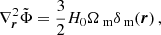 $$ \begin{aligned} \nabla ^2_{\boldsymbol{r}} \tilde{\Phi } = \frac{3}{2} H_0 \Omega _\text{ m} \delta _\text{ m}(\boldsymbol{r})\, , \end{aligned} $$