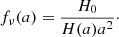 $$ \begin{aligned} f_\nu (a) = \frac{H_0}{H(a) a^2}\cdot \end{aligned} $$