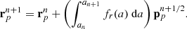 $$ \begin{aligned}&\mathbf{r}^{n+1}_p = \mathbf{r}^{n}_p + \left(\int _{a_{n}}^{a_{n+1}} f_r(a)\text{ d}a\right) \mathbf{p}^{n+1/2}_p. \end{aligned} $$