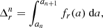 $$ \begin{aligned} \Delta ^n_r = \int _{a_{n}}^{a_{n+1}} f_r(a)\text{ d}a, \end{aligned} $$