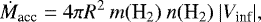 \begin{equation*}\dot{M}_{\textrm{acc}} = 4 \pi R^2 \: m(\textrm{H}_2) \: n(\textrm{H}_2) \: | V_{\textrm{inf}} |, \end{equation*}