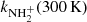 $ k_{\mathrm{NH}_{2}^{+}}(300\,\mathrm{K}) $